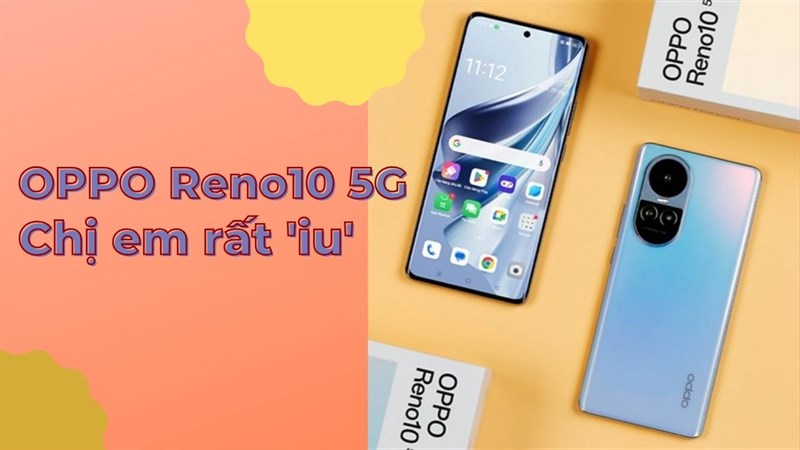 Mách bạn OPPO Reno10 5G chiếc smartphone ngon chuẩn bài tặng chị em hết sẩy Mách bạn OPPO Reno10 5G chiếc smartphone ngon chuẩn bài tặng chị em hết sẩy