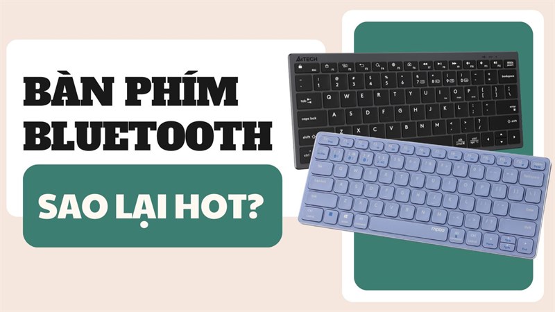 Đâu là ưu điểm của bàn phím không dây? Dưới 1 triệu đồng nên mua gì?