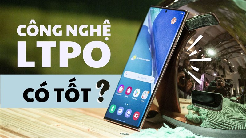 Màn hình LTPO là gì, tốt ra sao mà Galaxy S24 series lại trang bị?