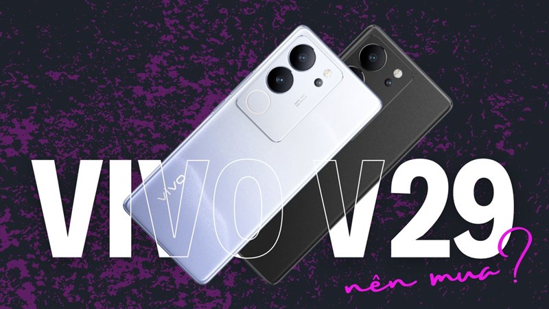 Có nên mua vivo V29?