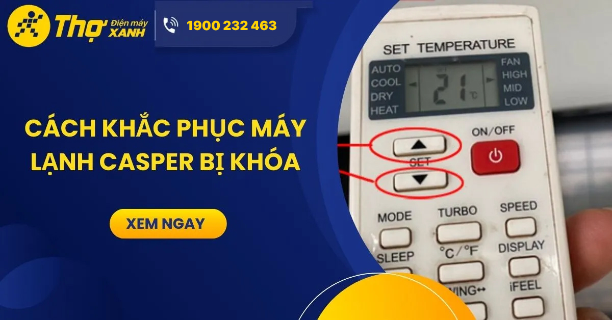 Cách khắc phục remote máy lạnh Casper bị khóa dễ thực hiện