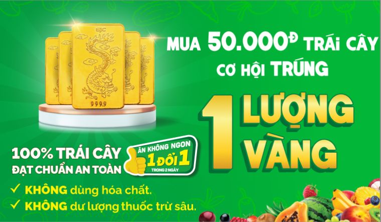 Từ 12/4 – 25/4/2024: Mua 50.000đ trái cây, cơ hội trúng 1 lượng vàng 