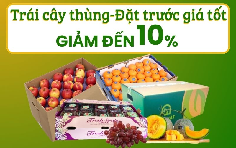 Trái cây thùng đặt trước giá tốt giảm đến 10% tại Bách hóa XANH