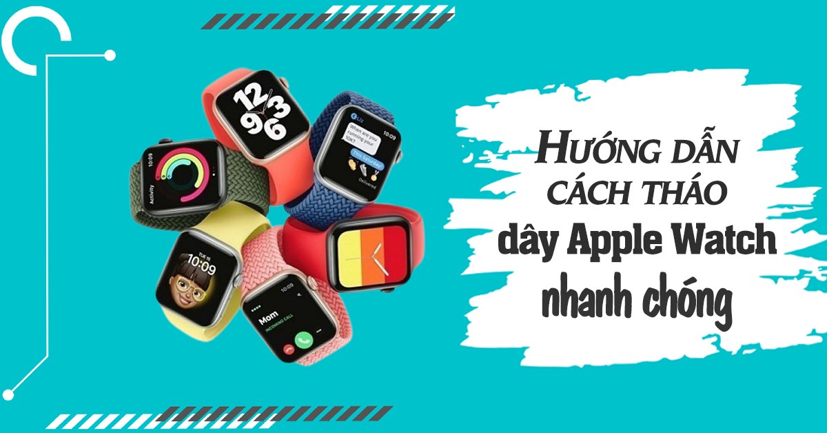 Cách tháo dây Apple Watch nhanh chóng, đơn giản dễ thực hiện nhất