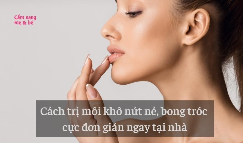 7 Cách trị môi khô nứt nẻ, bong tróc cực đơn giản ngay tại nhà