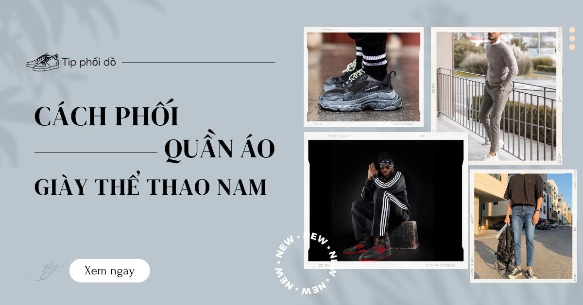 8 cách phối quần áo với giày thể thao nam cực sành điệu