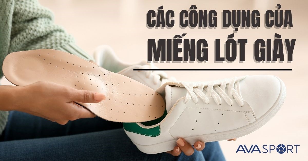 4 công dụng của miếng lót giày có thể bạn chưa biết