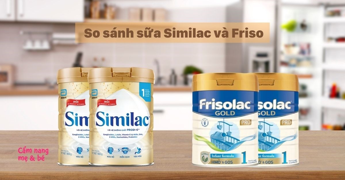 So sánh sữa Similac và Friso có gì khác nhau? Loại nào phù hợp cho bé?