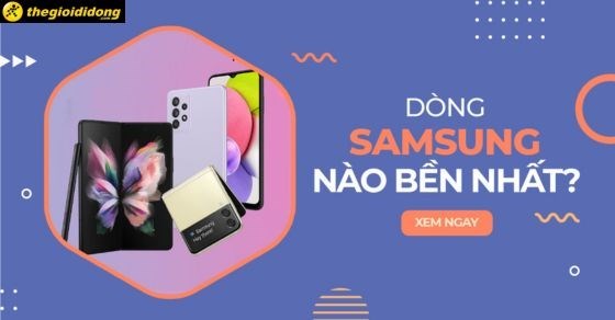 Dòng Samsung nào bền nhất? TOP điện thoại Samsung bền nhất hiện nay