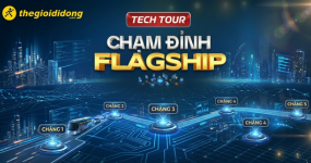 #TECH TOUR - Chạm đỉnh Flagship