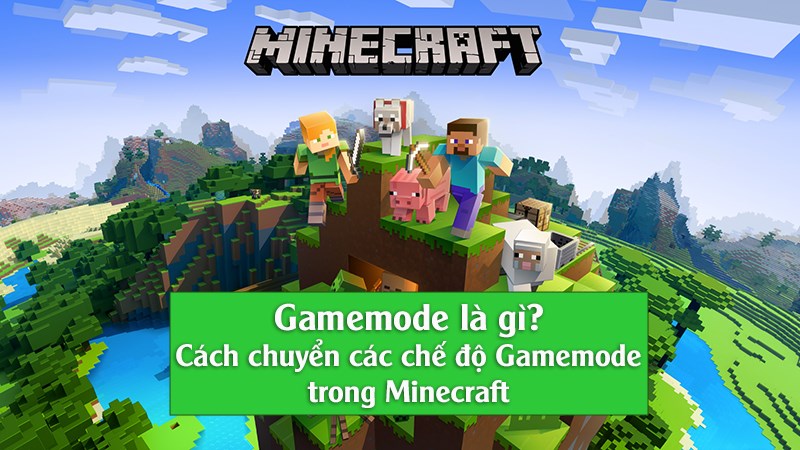 Gamemode Minecraft là gì? Cách chỉnh Gamemode trong Minecraft