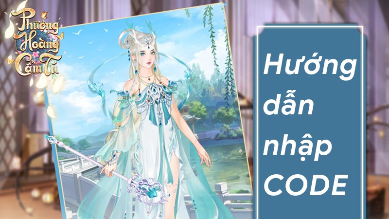 Code Phượng Hoàng Cẩm Tú mới nhất | Cách nhập code