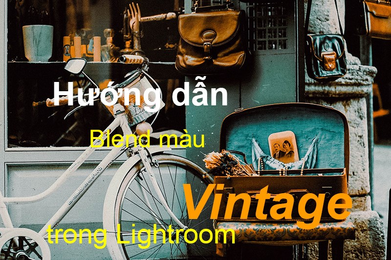 h-ng-d-n-c-ch-blend-m-u-vintage-trong-lightroom-c-c-chi-ti-t-h-i