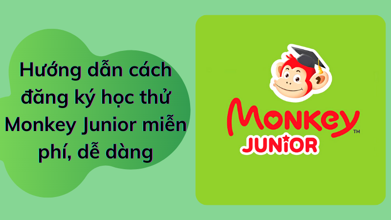 Hướng dẫn cách đăng ký học thử Monkey Junior miễn phí, dễ dàng