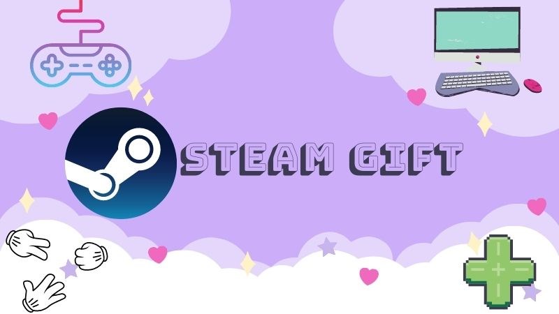 Đánh giá Steam Gift là gì? Cách tặng game trên Steam cho bạn