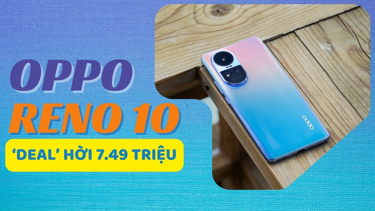 OPPO Reno10 5G có giá còn dưới 8 triệu, bỗng nhiên thành 