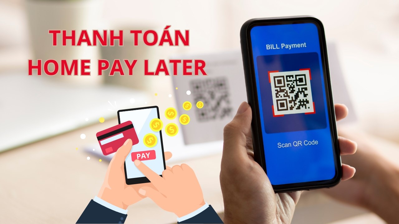 Hướng dẫn cách thanh toán Home Pay Later 