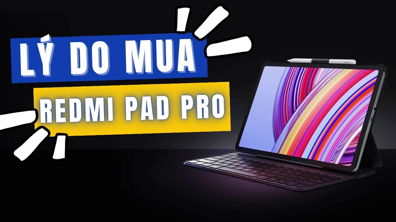  Vì sao nên mua Redmi Pad Pro trong tháng 6 này?