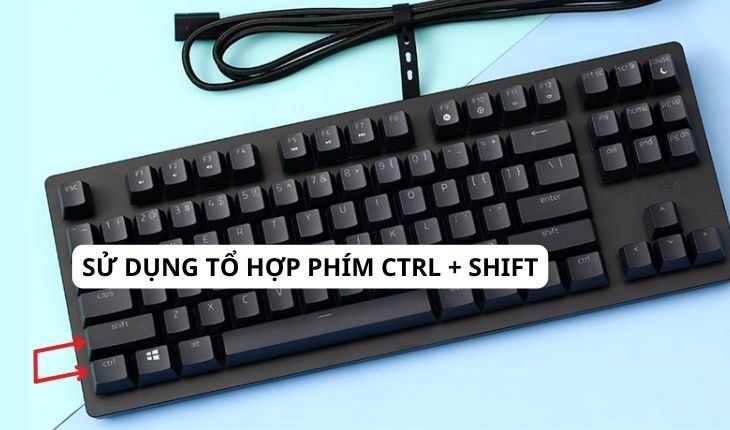 Bạn có thể sử dụng tổ hợp phím Ctrl + Shift để khắc phục lỗi 