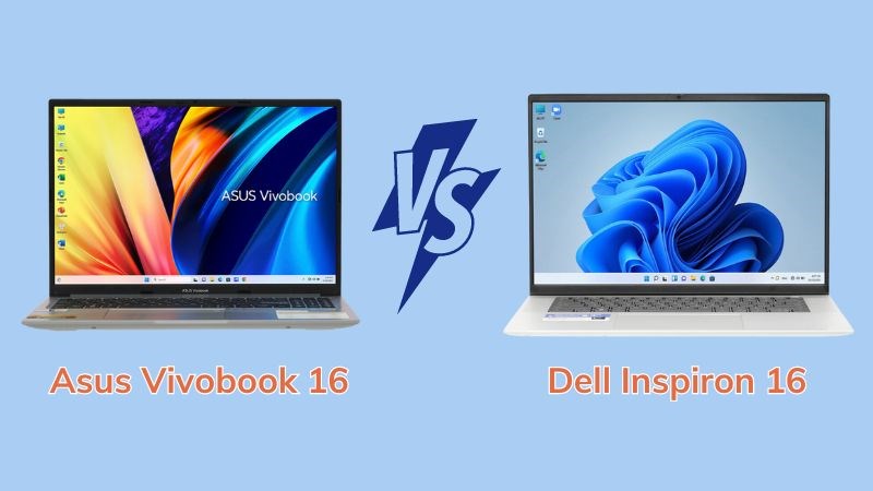 Asus Vivobook 16 v&agrave; Dell Inspiron 16