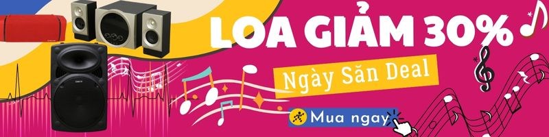 Loa giảm 30% ngày săn deal, mua ngay!