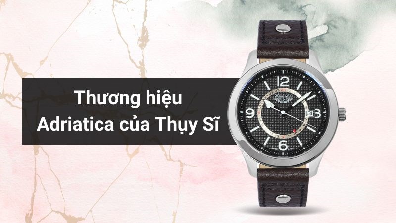 Cận cảnh đồng hồ ADRIATICA đến từ Thụy Sỹ