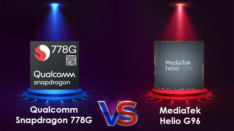 So s&aacute;nh MediaTek Helio G96 v&agrave; Qualcomm Snapdragon 778G