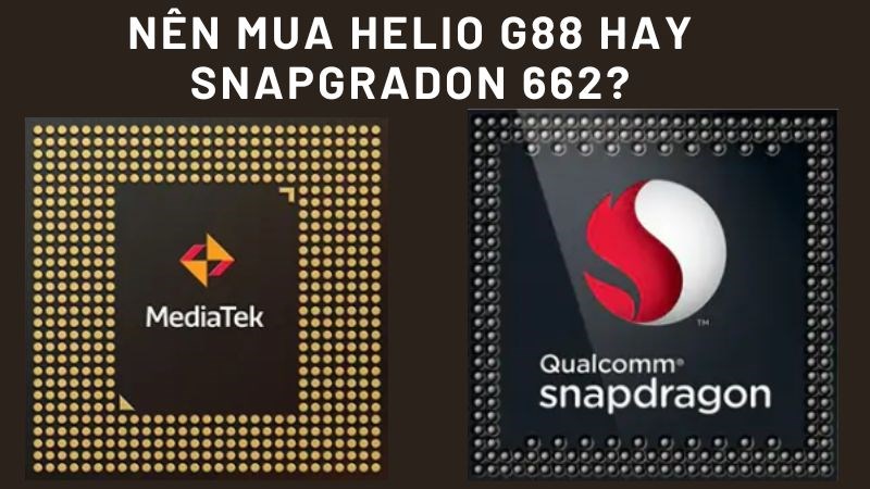 N&ecirc;n mua chip Helio G88 hay Snapdragon 662?