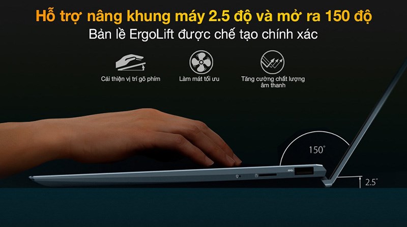 Hỗ trợ nâng khung máy tới 2.5 độ và mở tối đa 150 độ