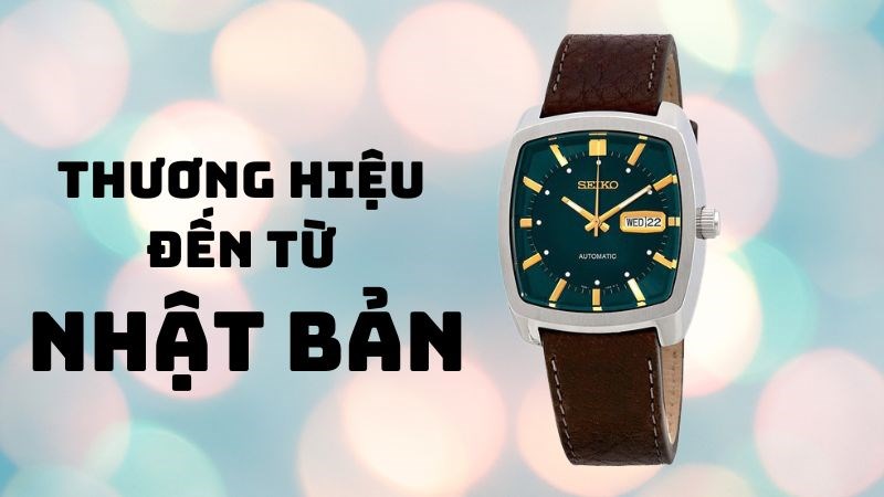 Seiko thương hiệu nổi tiếng đến từ Nhật Bản