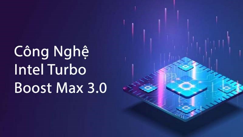 Công Nghệ Intel Turbo Boost Max 3.0 giúp tiết kiệm điện năng