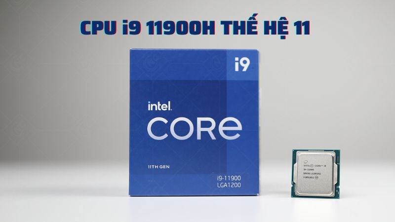 Bộ xử l&yacute; Intel Core i9 11900H thuộc thế hệ 11 với nhiều cải tiến 