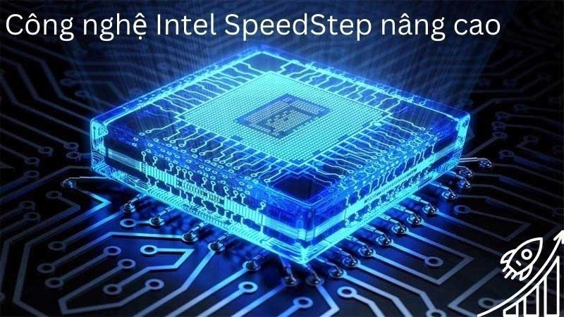 C&ocirc;ng nghệ Intel SpeedStep cho ph&eacute;p hệ điều h&agrave;nh kiểm so&aacute;t v&agrave; chọn tần số v&agrave; điện &aacute;p đều cho hiệu suất tối ưu