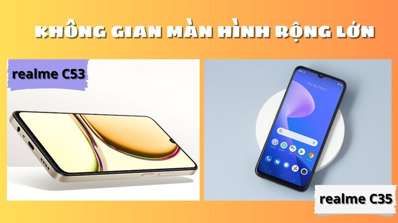 Đ&ocirc;̣ ph&acirc;n giải của realme C35 t&ocirc;́t hơn realme C53