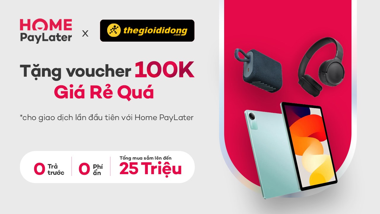 Thanh toán Home PayLater: Tặng voucher 100K, 0 trả trước, 0 phí ẩn