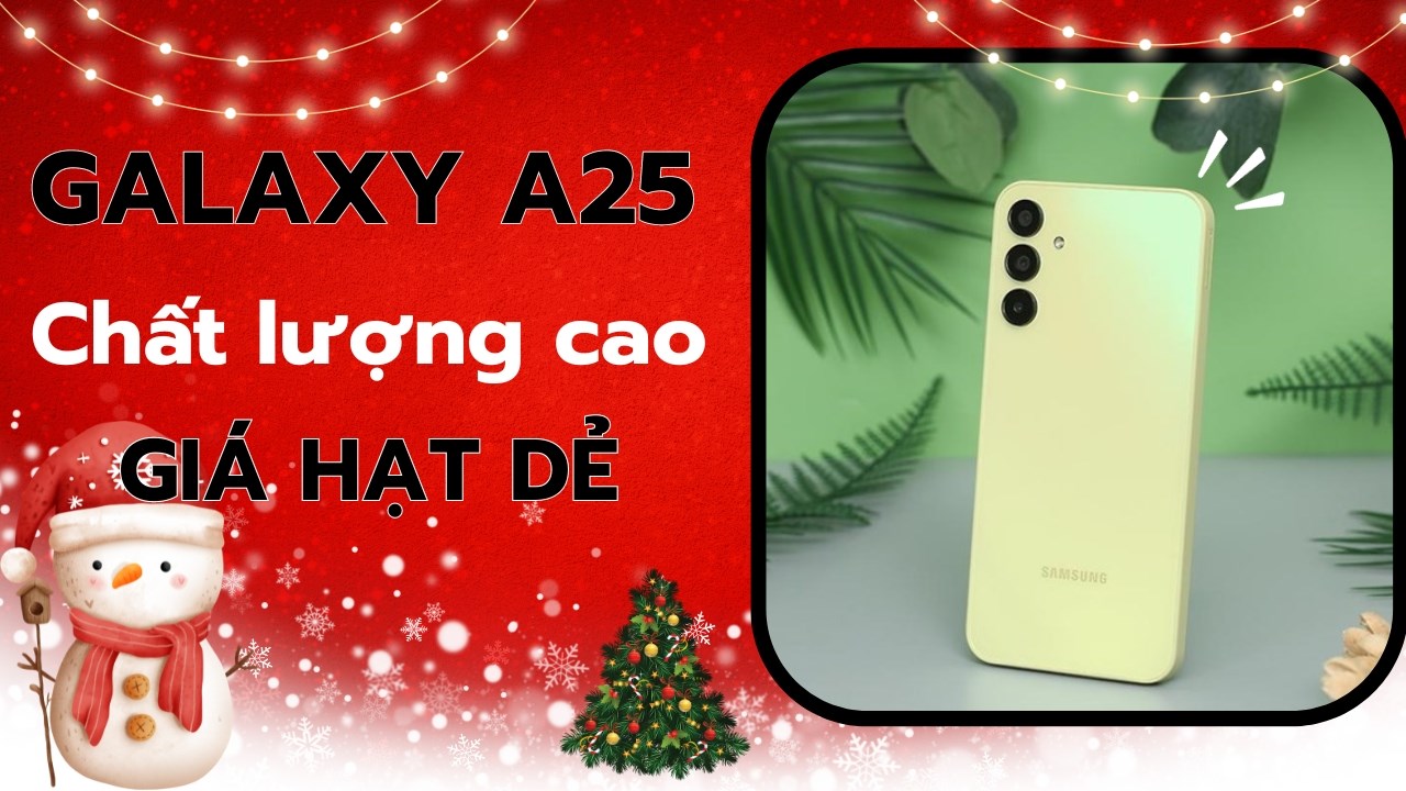 Samsung Galaxy A25 có đáng mua? Siêu phẩm tầm trung cuối của năm này?