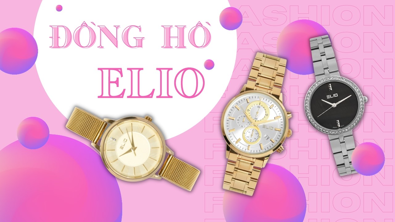 TOP 5 đồng hồ ELIO đáng mua quá trời quá đất, thêm yêu bản thân là dễ