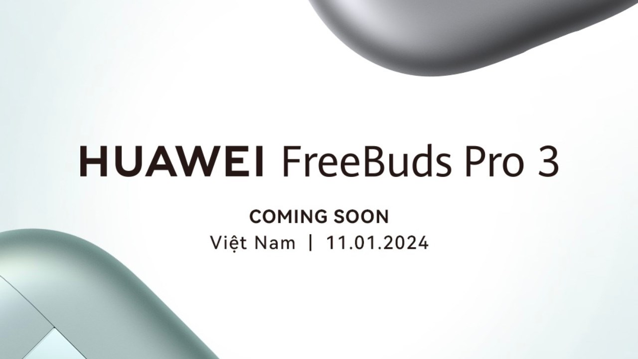 Huawei FreeBuds Pro 3 sẽ chính thức ra mắt tại Việt Nam vào ngày 11/01
