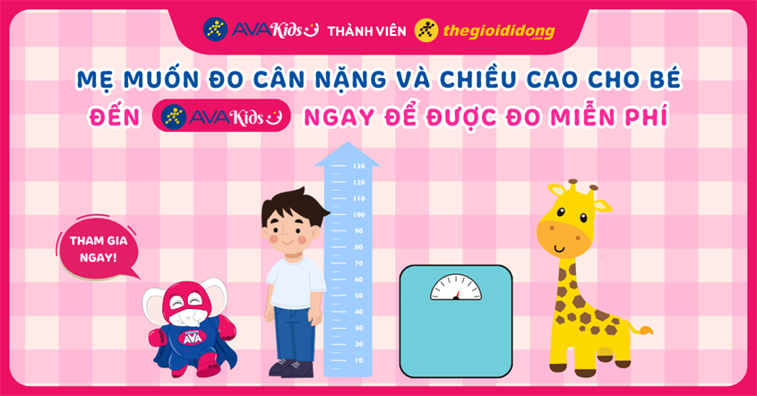 Mẹ muốn đo cân nặng và chiều cao của bé - Đến AVAKids ngay để được cân đo miễn phí