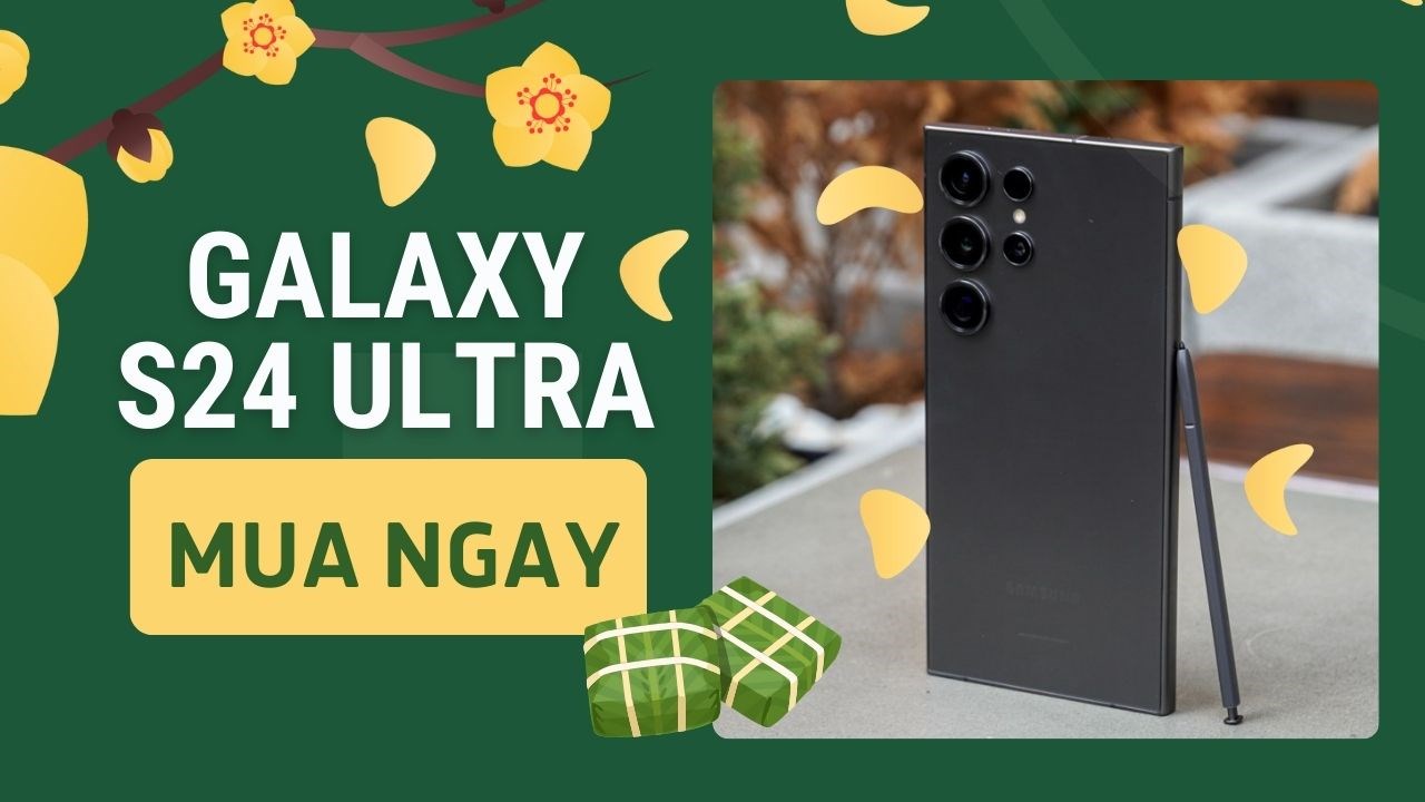 Người dùng có nên nâng cấp lên Galaxy S24 Ultra ở thời điểm này?