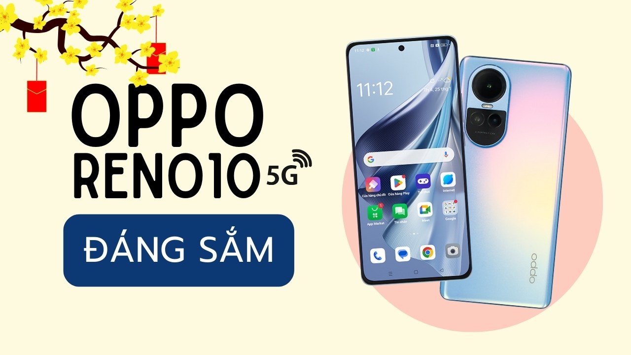 Có nên mua Reno10 5G ngay mùa Tết 2024 này? Giá có tốt không