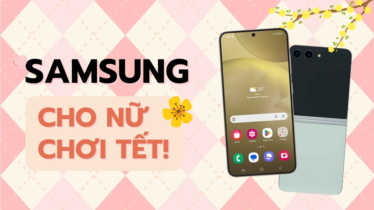 TOP điện thoại Samsung đi chơi Tết dành cho phái nữ, đảm bảo siêu xịn!