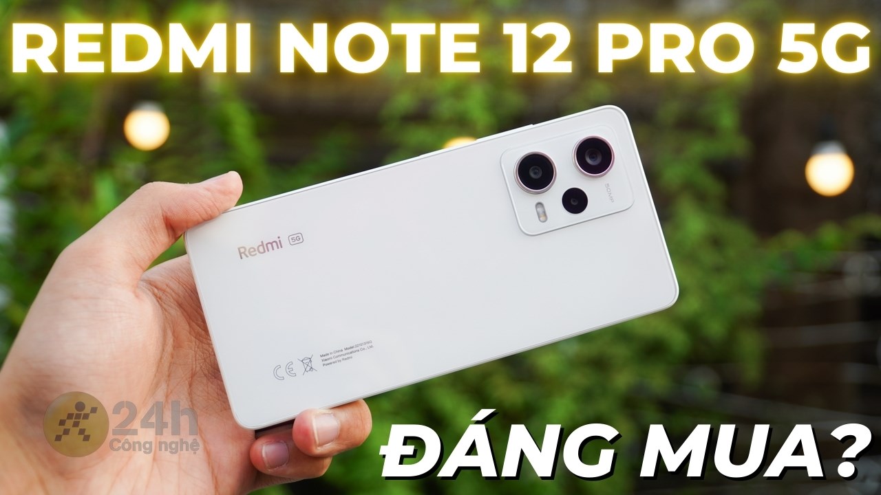 Redmi Note 12 Pro 5G có còn đáng mua?
