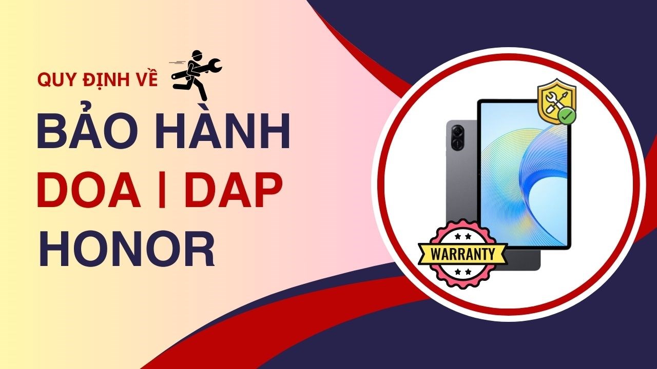 Quy trình, quy định DOA | DAP và bảo hành điện thoại di động Honor