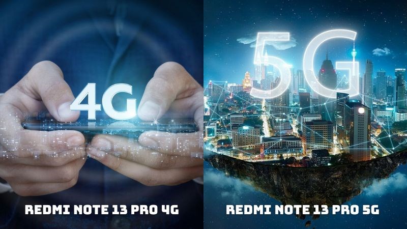 Redmi Note 13 Pro 4G kết nối mạng 4G v&agrave; Note 13 Pro 5G kết nối mạng 5G