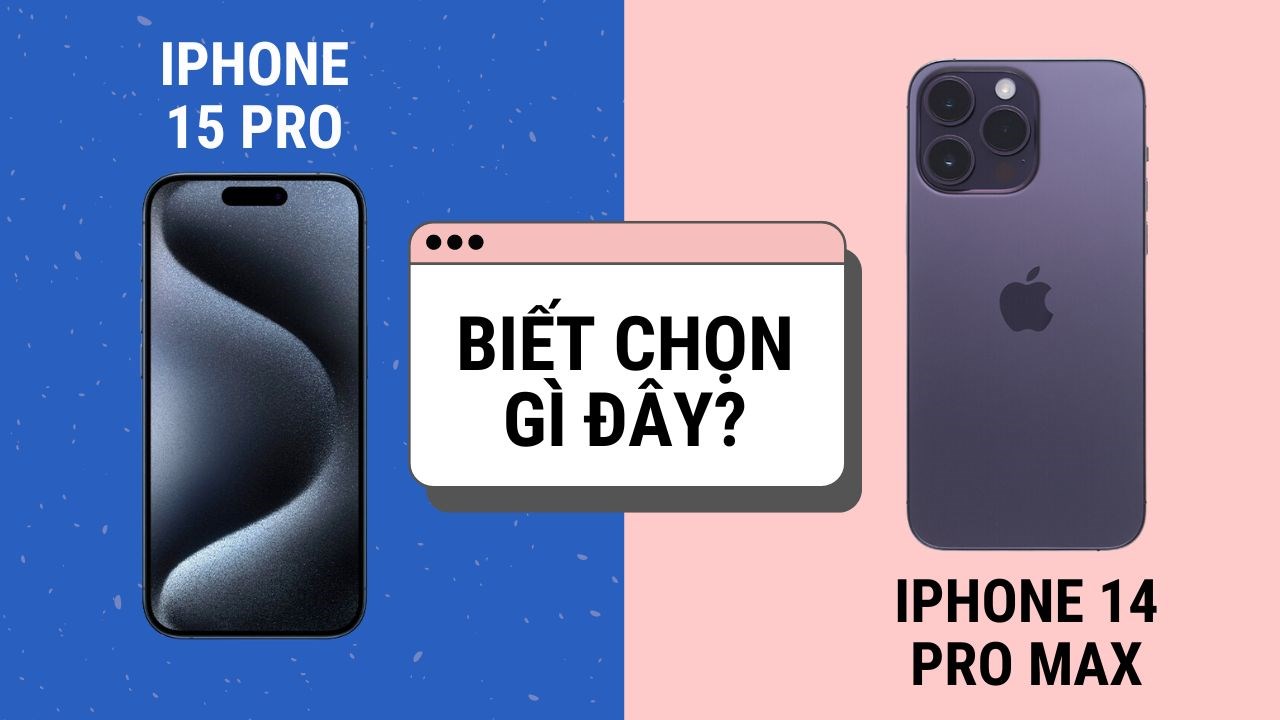 Cùng giá tiền, người dùng nên mua iPhone 15 Pro hay iPhone 14 Pro Max?