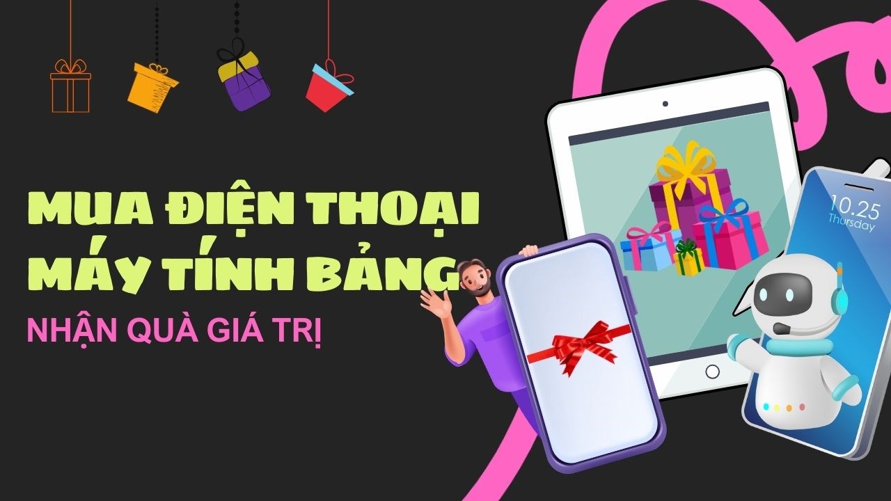 Mua điện thoại, máy tính bảng tại TGDĐ có cơ hội trúng bộ quà cực giá trị