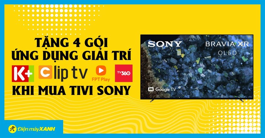 Tặng Gói 4 Ứng Dụng Giải Trí K+, Cliptv, Fpt Max Và Tv360 Khi Mua Tivi Sony