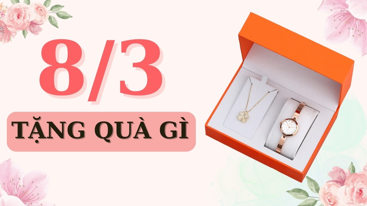 Bạn đã biết tặng quà gì ngày 8/3 cho mẹ, em gái, người yêu mình chưa?