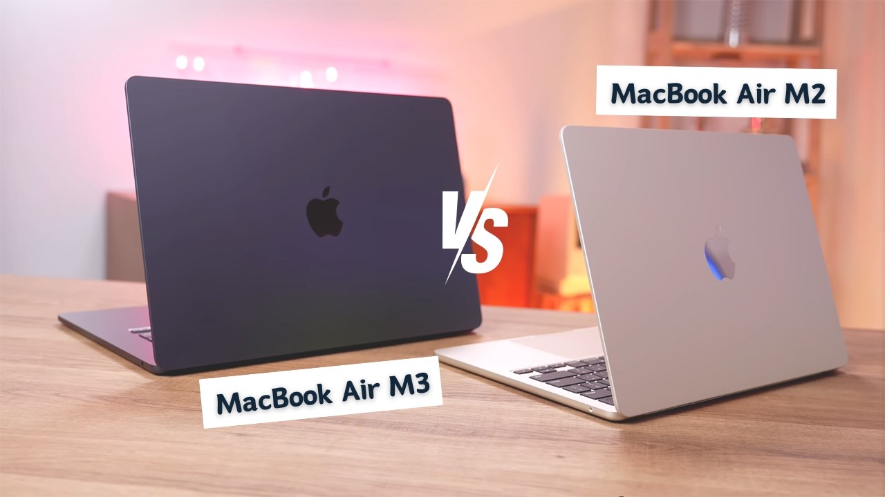 Nên chọn mua MacBook Air M3 hay MacBook Air M2, lựa chọn nào tốt hơn?